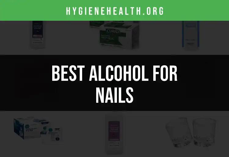 15 Best Alcohols for Nails to Keep Them Healthy and Strong