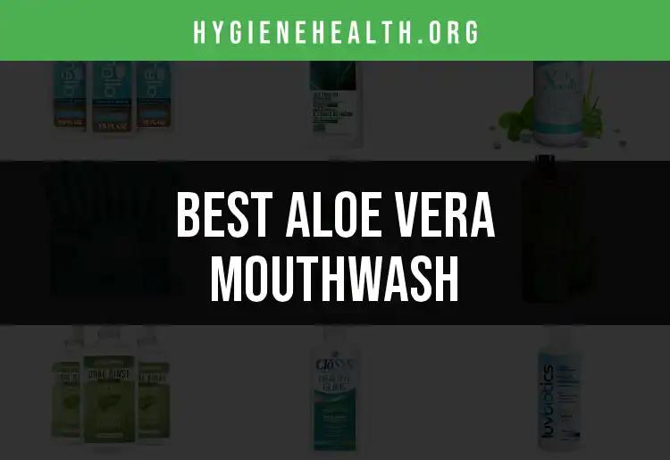 13 Best Aloe Vera Mouthwash Picks for Freshness and Care