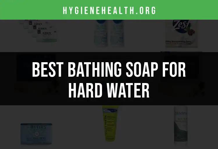 15 Best Bathing Soaps for Hard Water Challenges