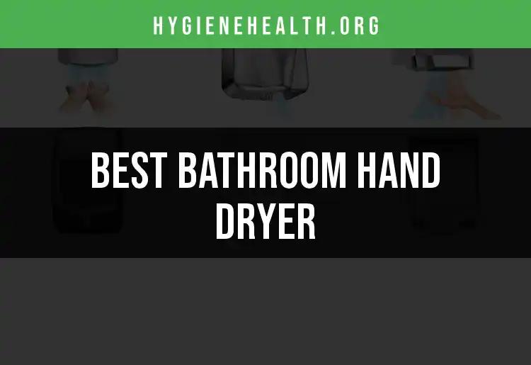 Top 10 Bathroom Hand Dryers for a Spotless Finish