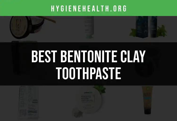 16 Best Bentonite Clay Toothpastes You Should Try
