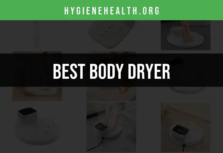 14 Best Body Dryers to Elevate Your Hygiene Routine