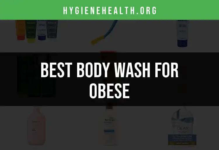 17 Best Body Washes for Obese Comfort and Care