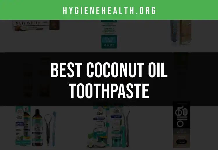 12 Coconut Oil Toothpaste Picks for a Fresh Smile