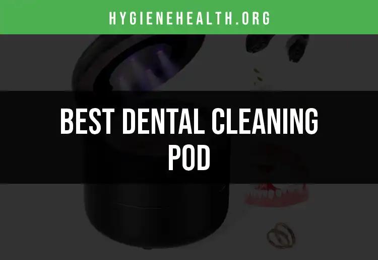 16 Perfect Dental Cleaning Pods You Need to Know About