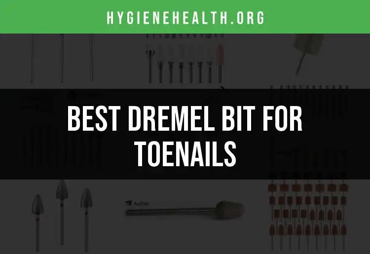 12 Best Dremel Bits for Toenails to Perfect Your Pedicure
