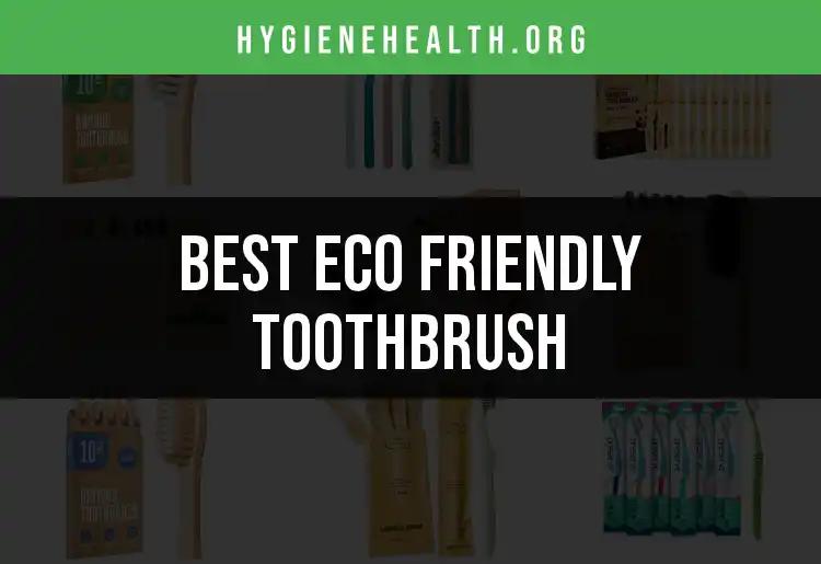 13 Eco Friendly Toothbrushes You Need to Try Now