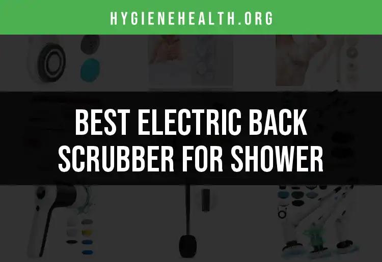 15 Best Electric Back Scrubbers for a Luxurious Shower