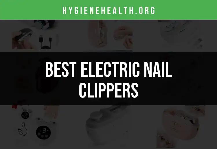 Top 10 Electric Nail Clippers for Effortless Grooming
