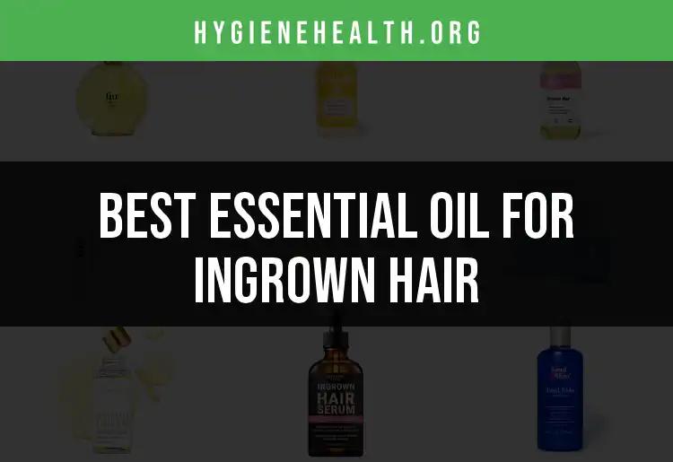 18 Best Essential Oils for Ingrown Hair Relief