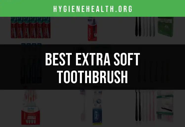 17 Extra Soft Toothbrushes That Redefine Gentle Brushing