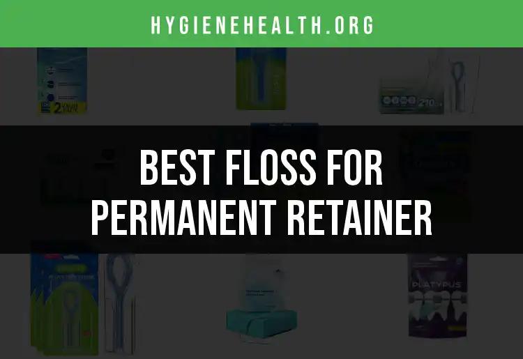11 Best Flosses for Permanent Retainers You Need to Try