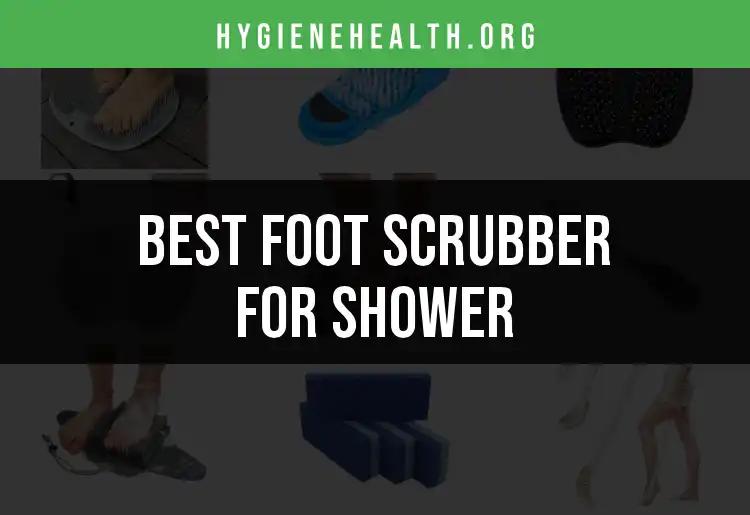 12 Best Foot Scrubbers for Shower Bliss
