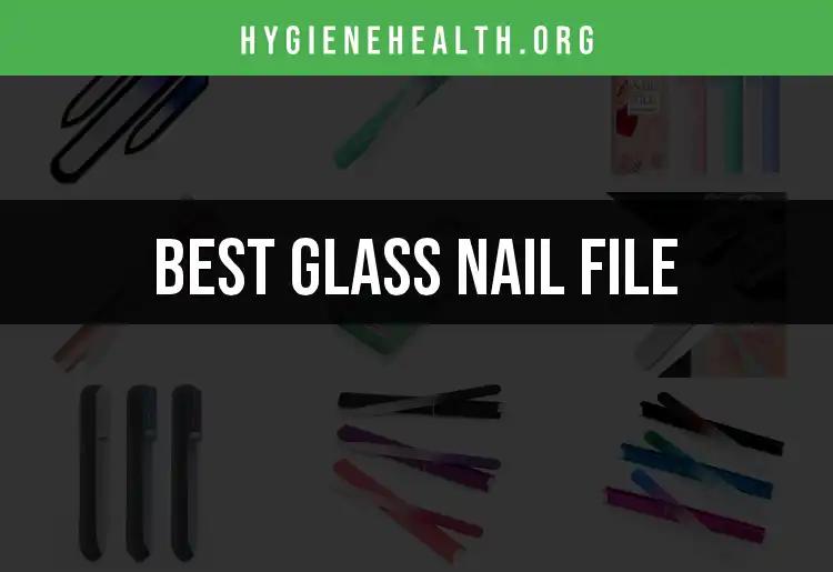 16 Best Glass Nail Files for Perfectly Polished Nails