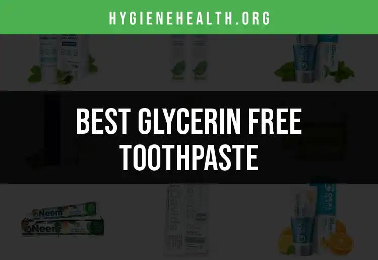 15 Best Glycerin Free Toothpastes for a Fresh Smile