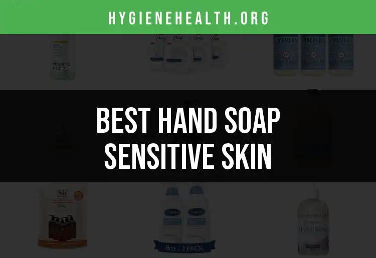 17 Best Hand Soaps for Sensitive Skin That Truly Care