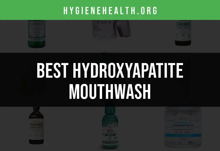 13 Best Hydroxyapatite Mouthwashes for Optimal Oral Care