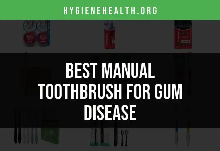 16 Best Manual Toothbrushes for Gum Disease Relief