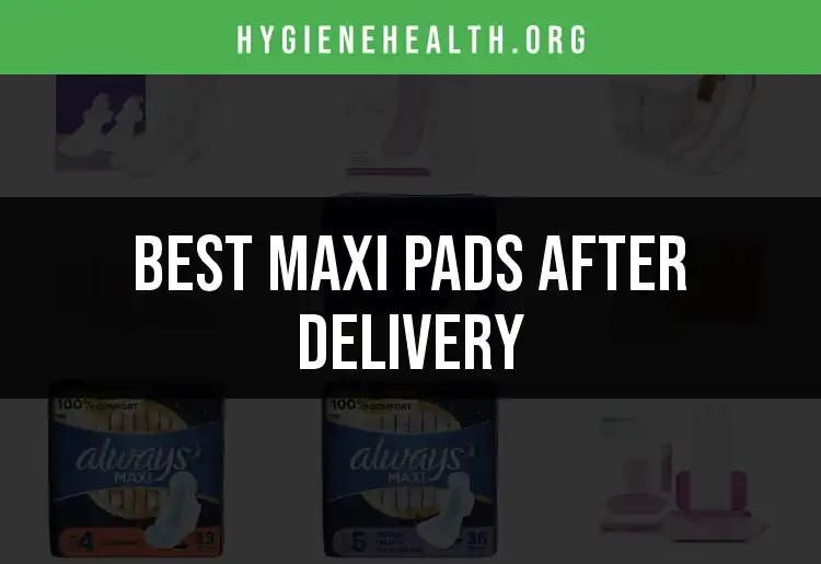 17 Best Maxi Pads After Delivery for Ultimate Comfort