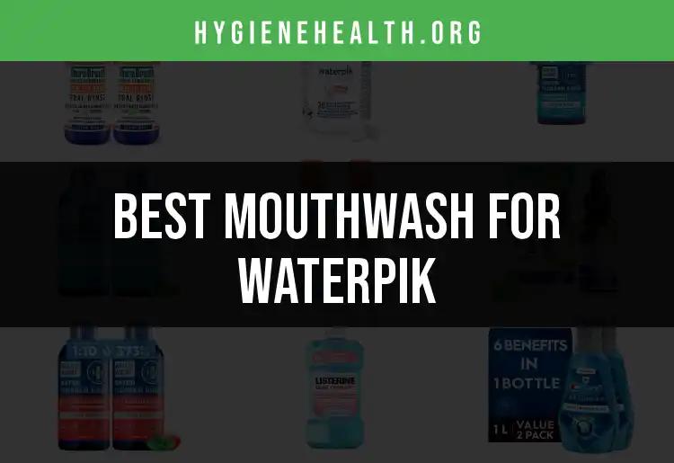 16 Best Mouthwash Choices for Your Waterpik