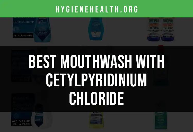18 Best Mouthwashes with Cetylpyridinium Chloride
