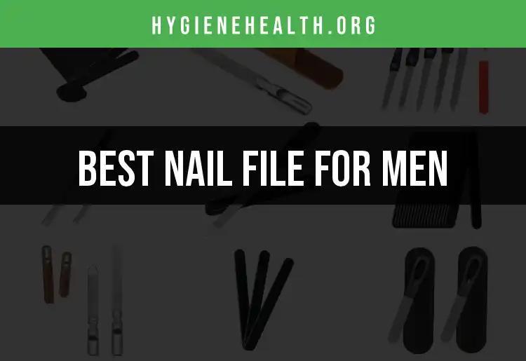 13 Best Nail Files for Men: Trim Your Style with Ease