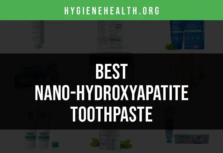 14 Nano-Hydroxyapatite Toothpaste Picks for Optimal Oral Care
