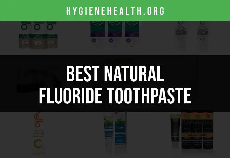 18 Best Natural Fluoride Toothpastes for a Bright Smile