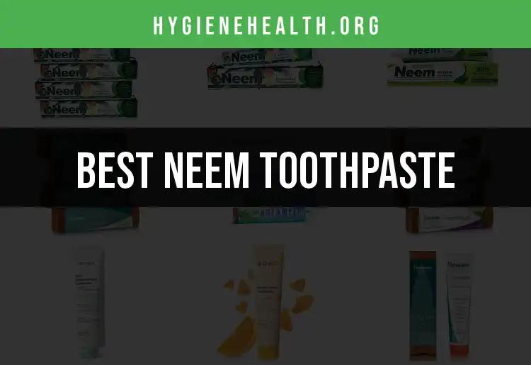 11 Best Neem Toothpaste Choices for a Radiant Smile