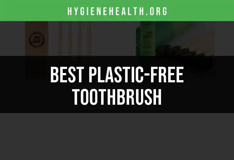 15 Best Plastic-Free Toothbrushes for Sustainable Smiles
