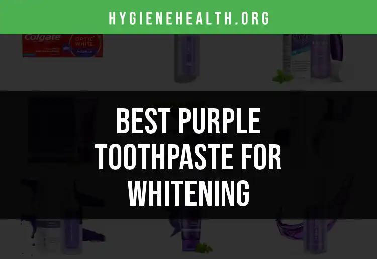 12 Best Purple Toothpaste for Whitening Smiles