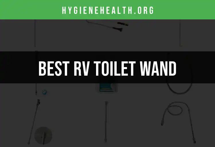 11 Best RV Toilet Wands for Sparkling Clean Care