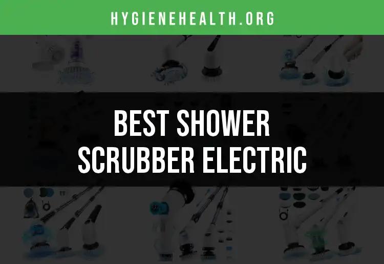 18 Best Electric Shower Scrubbers for Effortless Cleanliness