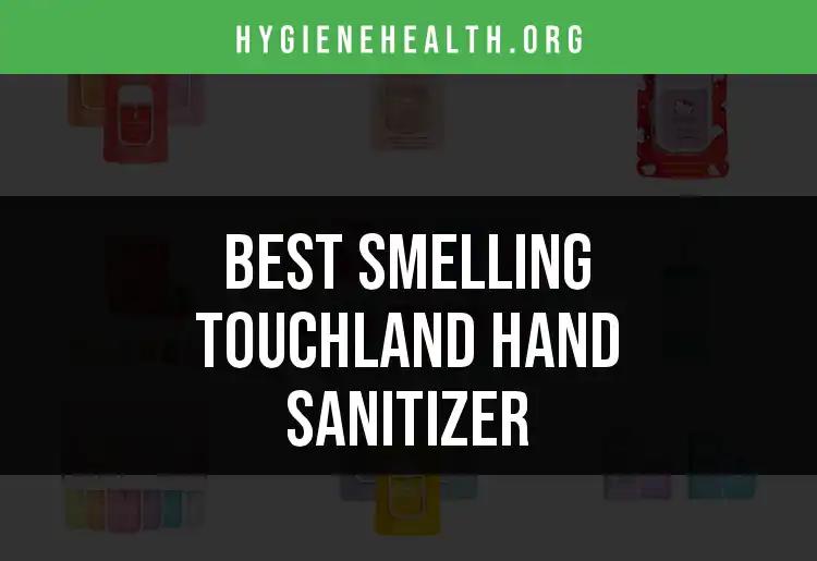 12 Smelling Touchland Hand Sanitizers to Freshen Up Your Day