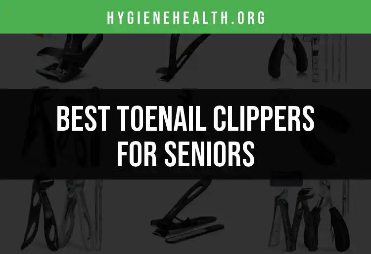 17 Top Toenail Clippers for Seniors: Quick and Easy Picks