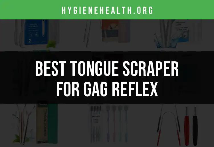 Top 13 Tongue Scrapers for Gag Reflex Relief