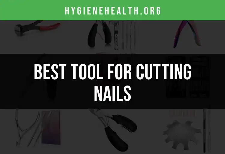 15 Top Tools for Cutting Nails: Quick Picks for Grooming
