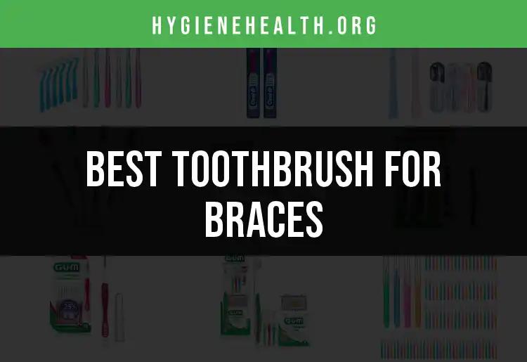 13 Best Toothbrushes for Braces: Quick Picks for Brighter Smiles