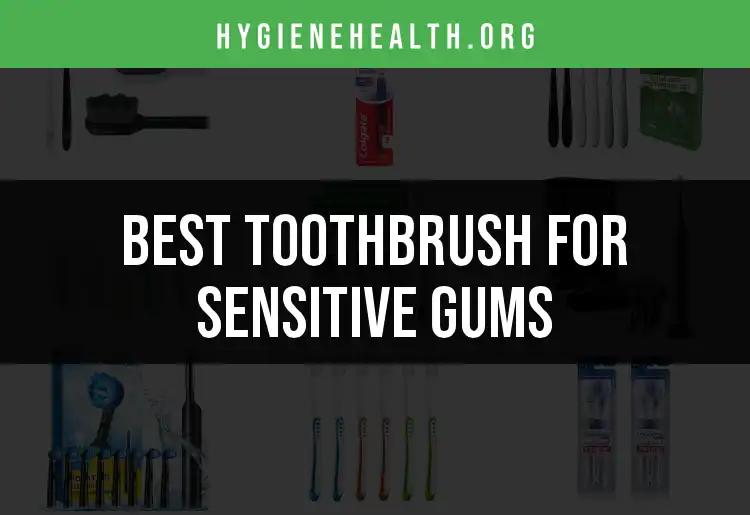 18 Best Toothbrushes for Sensitive Gums to Pamper Your Smile