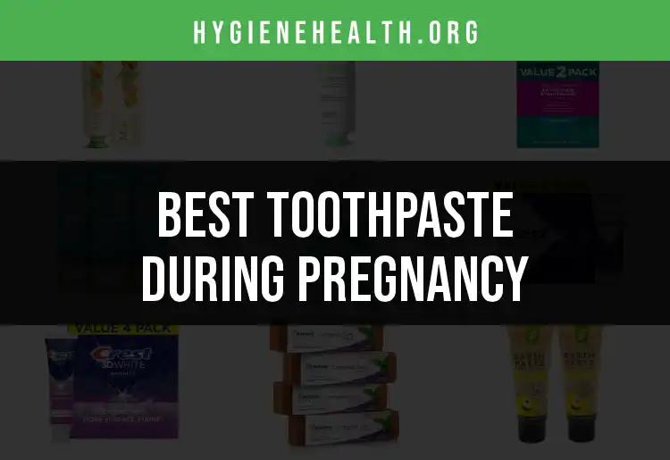 20 Best Toothpaste Options During Pregnancy