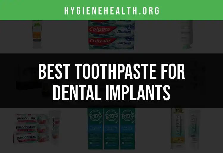 20 Best Toothpastes for Dental Implants to Consider