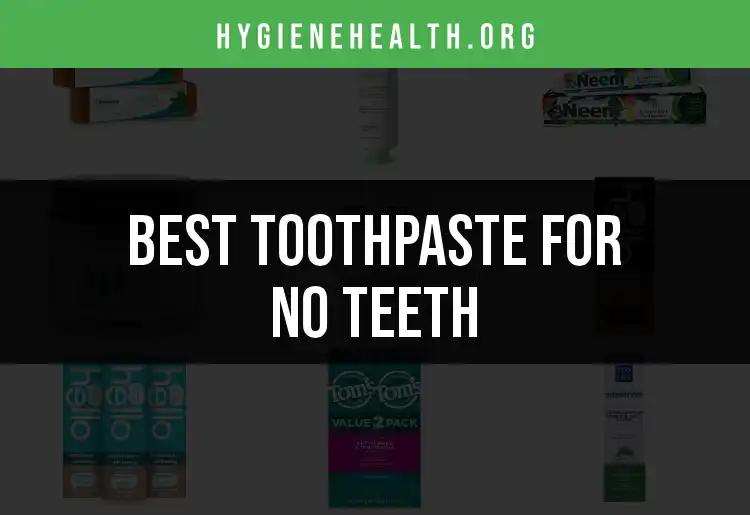17 Top Toothpaste Options for No Teeth