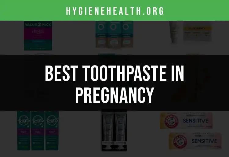 18 Best Toothpastes for Pregnancy: Safe and Effective Choices