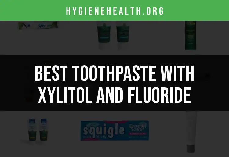 The 13 Best Toothpaste with Xylitol and Fluoride Options