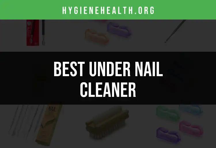 10 Under Nail Cleaners You Can't Miss