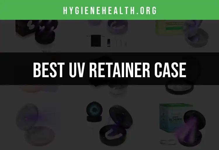 Top 10 UV Retainer Cases for Ultimate Hygiene Care