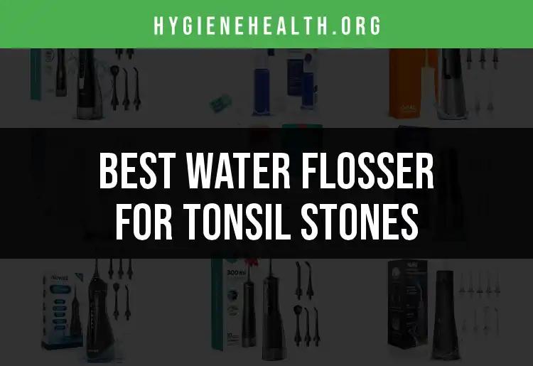 17 Best Water Flossers for Tonsil Stones Explained