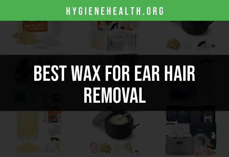 11 Best Wax For Ear Hair Removal: Quick Guide to Smoothness